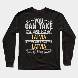 You Can Take The Girl Out Of Latvia But You Cant Take The Latvia Out Of The Girl Design - Gift for Latvian With Latvia Roots Long Sleeve T-Shirt